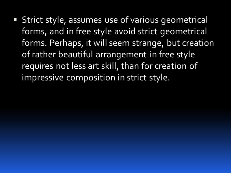 Strict style, assumes use of various geometrical forms, and in free style avoid strict